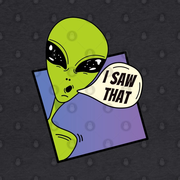 I Saw that , green alien dude , whatcha doin by Sourdigitals